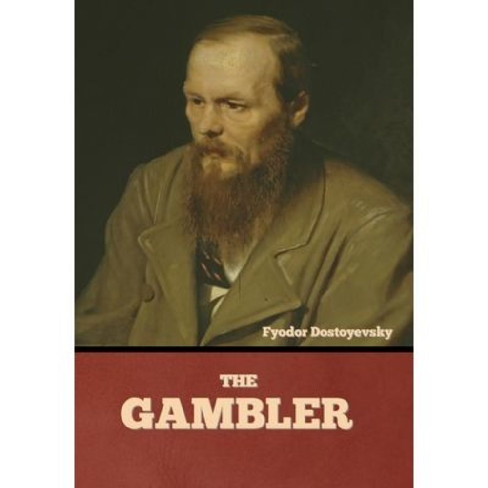 The Gambler -- Fyodor Dostoyevsky